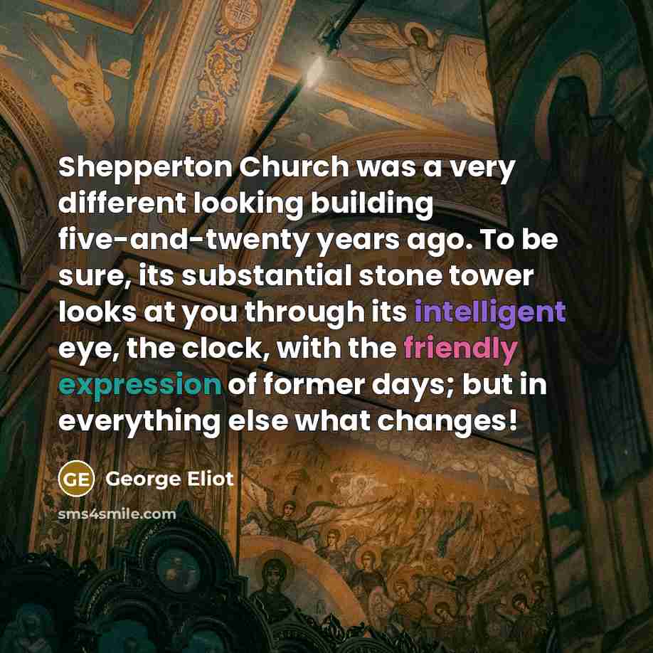 “Shepperton Church was a very different looking building five-and-twenty years…” quote by George Eliot