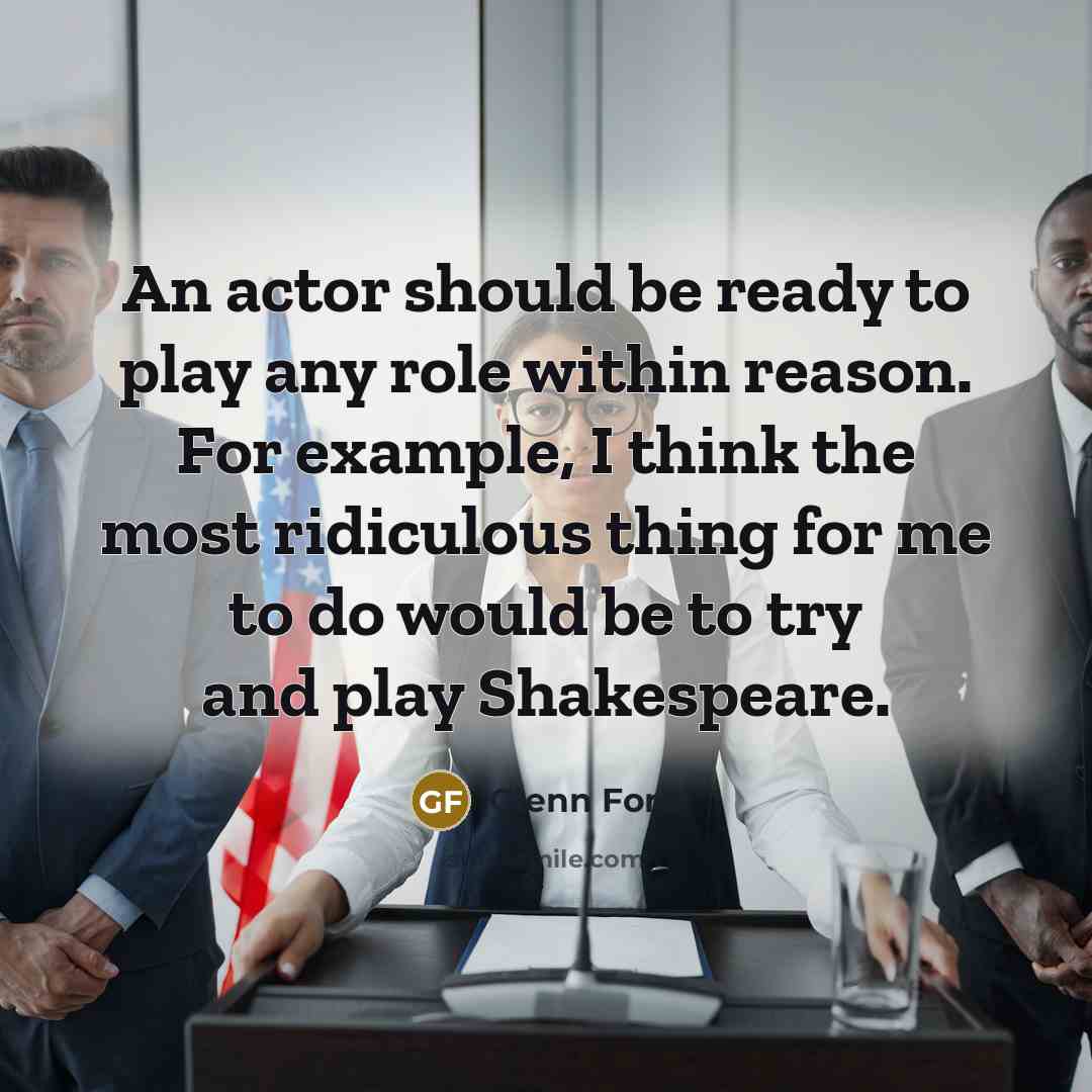 “An actor should be ready to play any role within…” quote by Glenn Ford