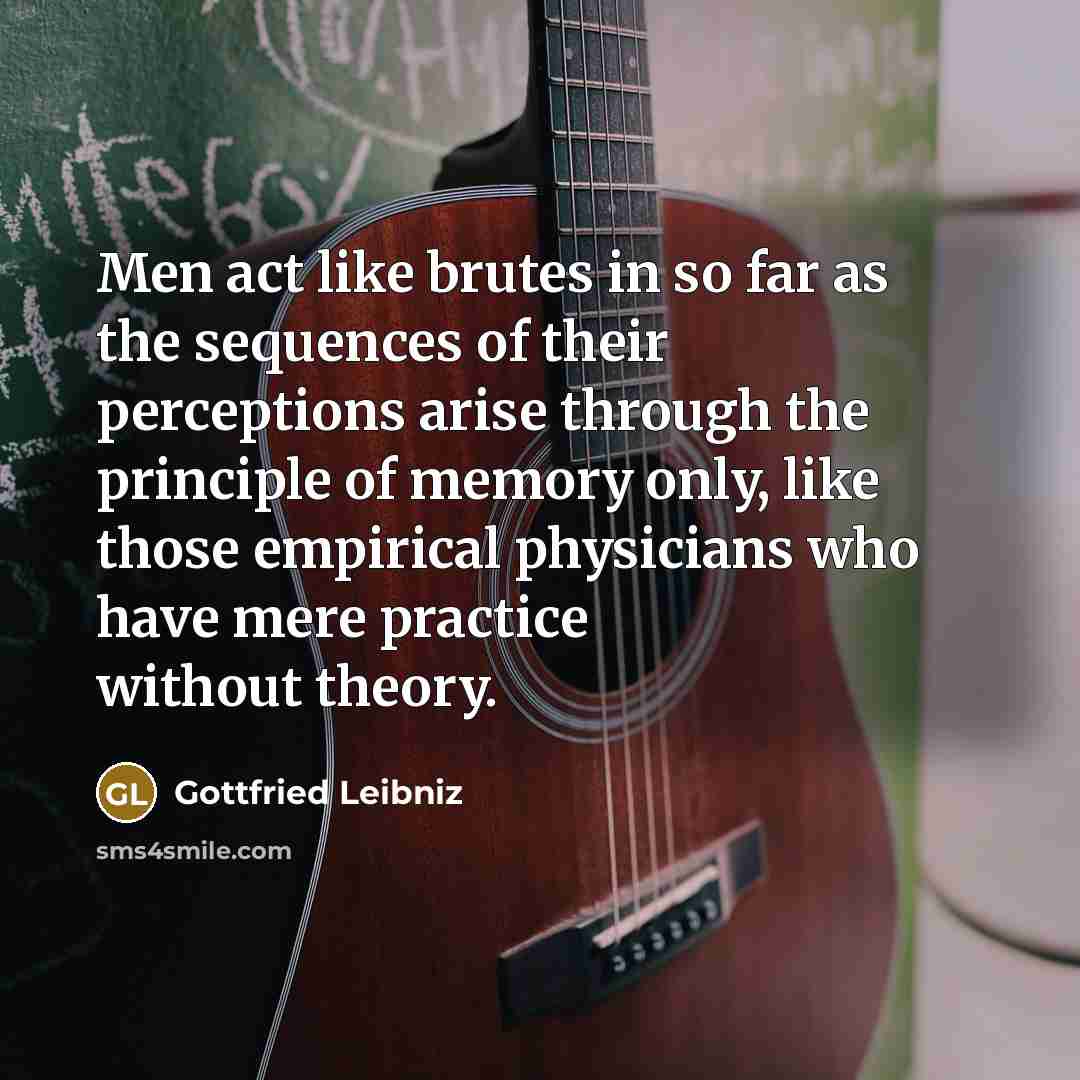 “Men act like brutes in so far as the sequences…” quote by Gottfried Leibniz