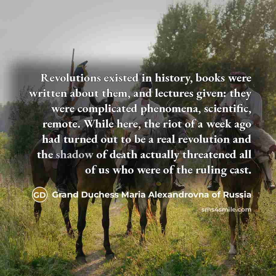 “Revolutions existed in history, books were written about them, and…” quote by Grand Duchess Maria Alexandrovna of Russia