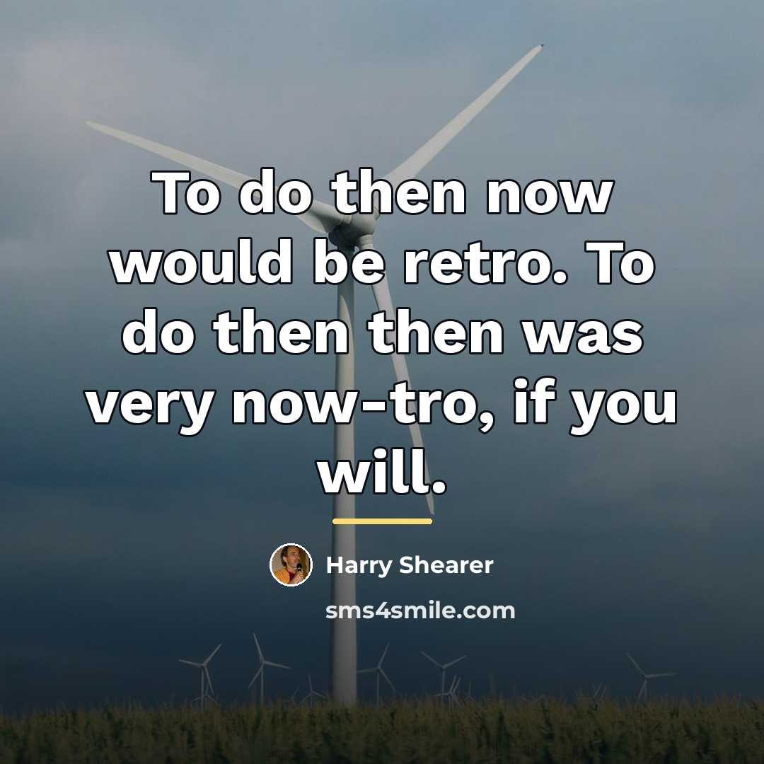 “To do then now would be retro. To do then…” quote by Harry Shearer