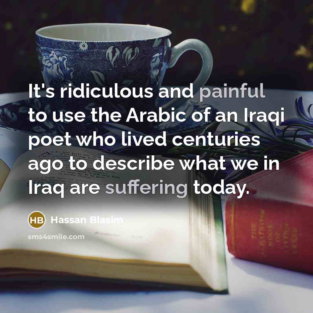 “It's ridiculous and painful to use the Arabic of an…” quote by Hassan Blasim