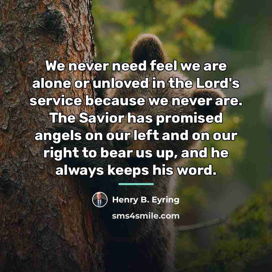 “We never need feel we are alone or unloved in…” quote by Henry B. Eyring