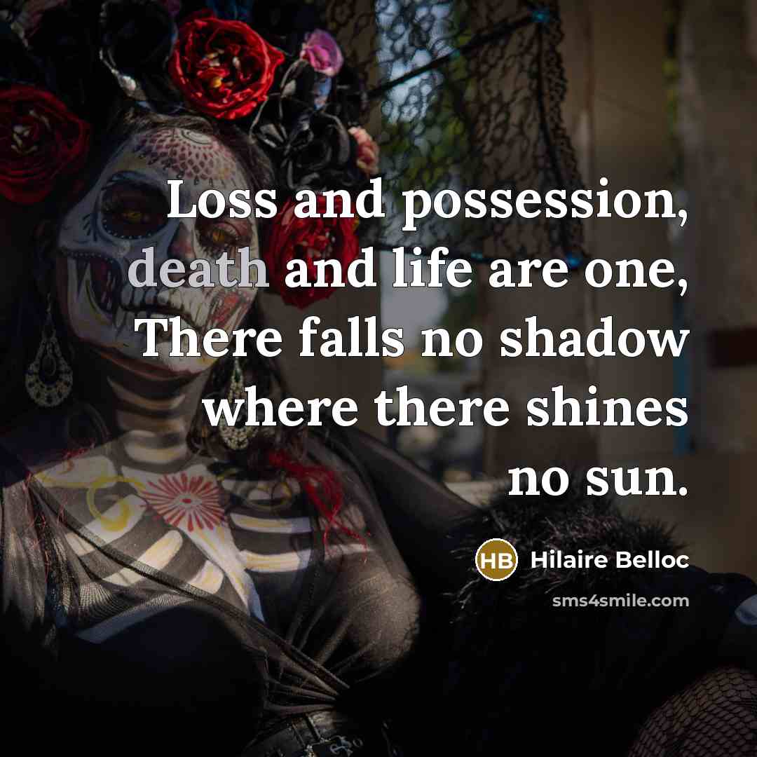 “Loss and possession, death and life are one, There falls…” quote by Hilaire Belloc