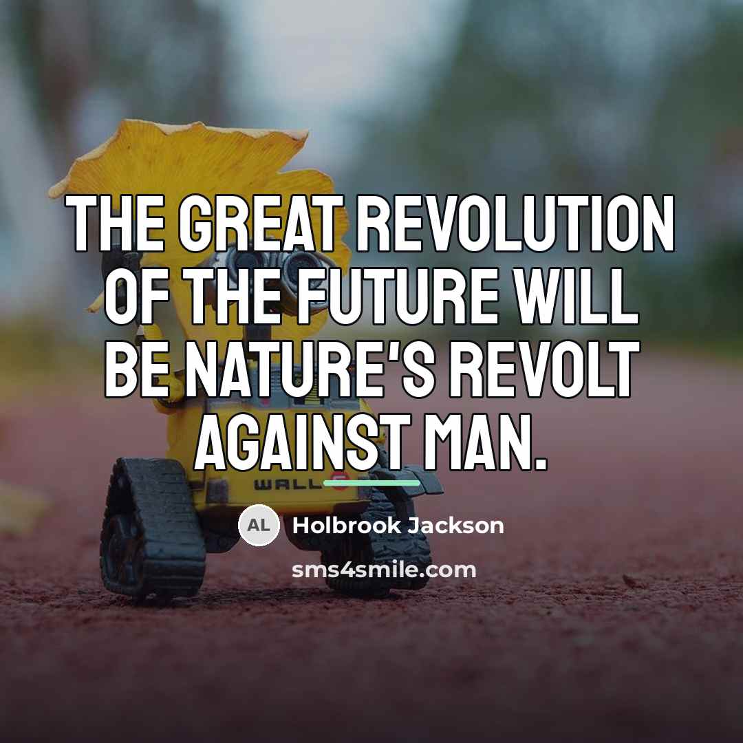 “The great revolution of the future will be Nature's revolt…” quote by Holbrook Jackson
