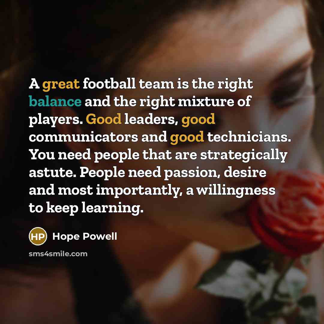 “A great football team is the right balance and the…” quote by Hope Powell