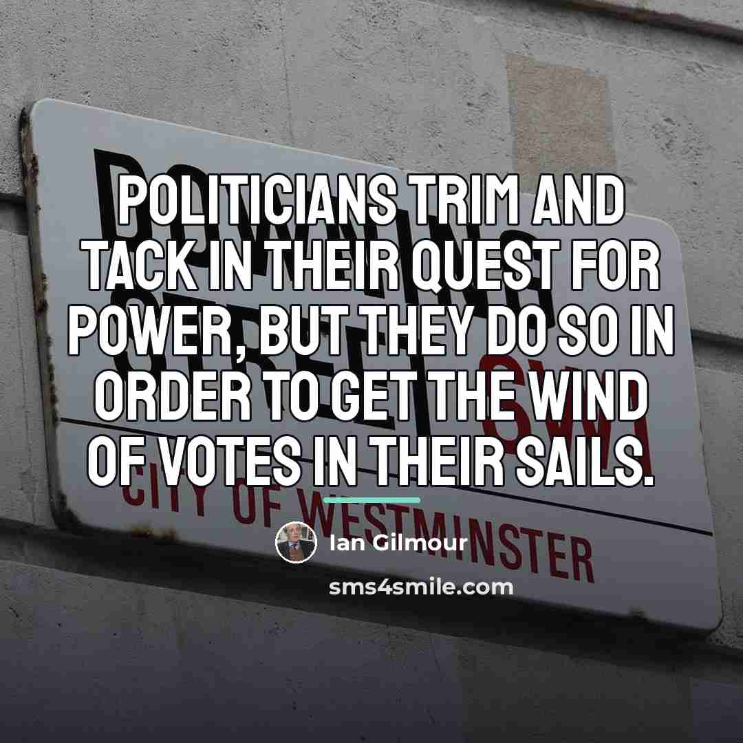 “Politicians trim and tack in their quest for power, but…” quote by Ian Gilmour