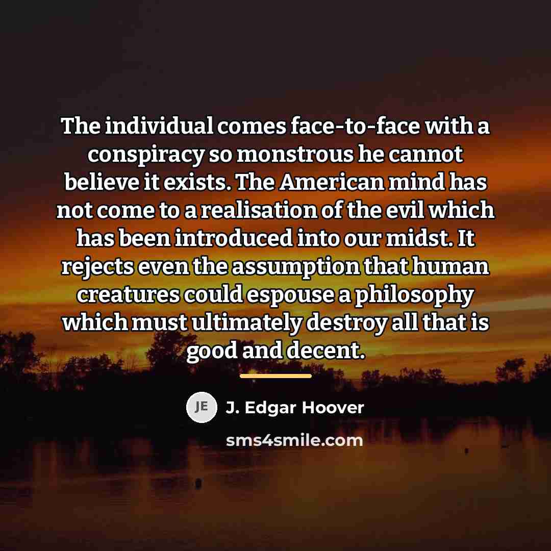 “The individual comes face-to-face with a conspiracy so monstrous he…” quote by J. Edgar Hoover