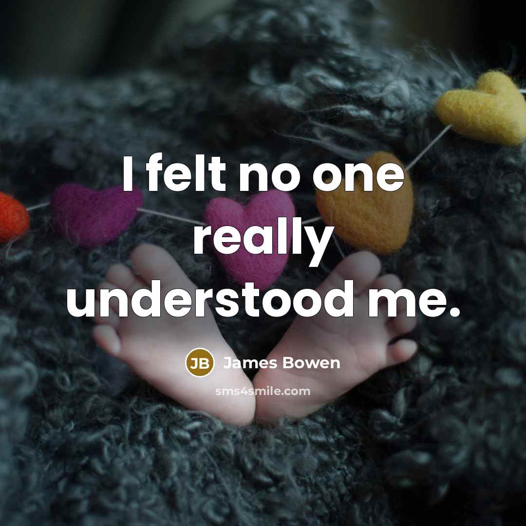 “I felt no one really understood me.…” quote by James Bowen