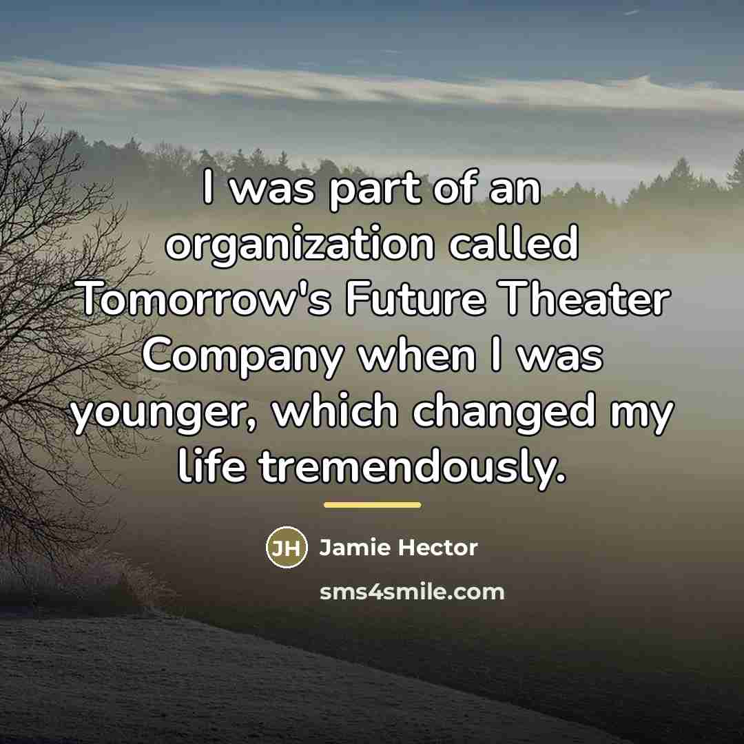 “I was part of an organization called Tomorrow's Future Theater…” quote by Jamie Hector