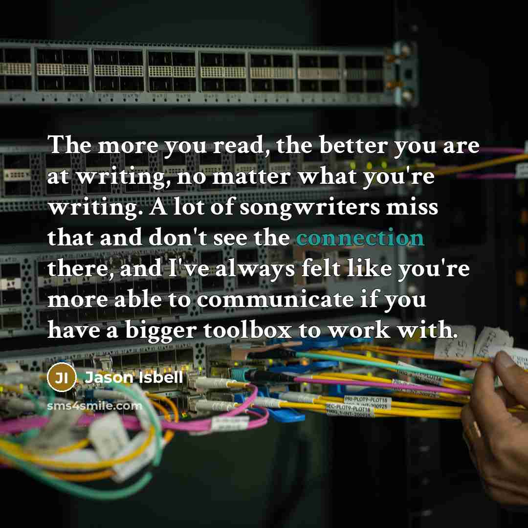“The more you read, the better you are at writing,…” quote by Jason Isbell