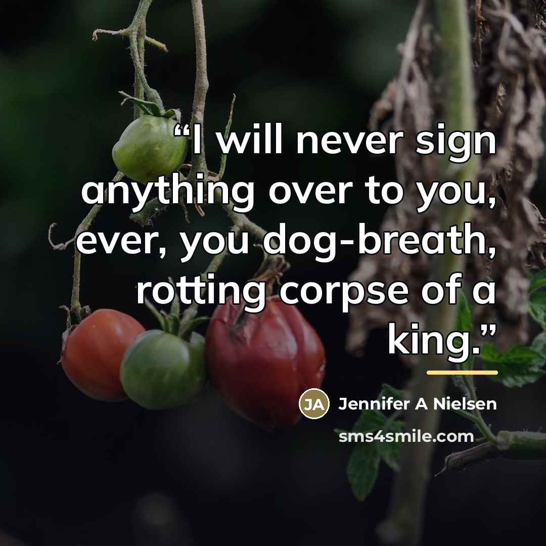 “I will never sign anything over to you, ever, you dog-breath, rotting corpse of a king.” quote by Anonymous