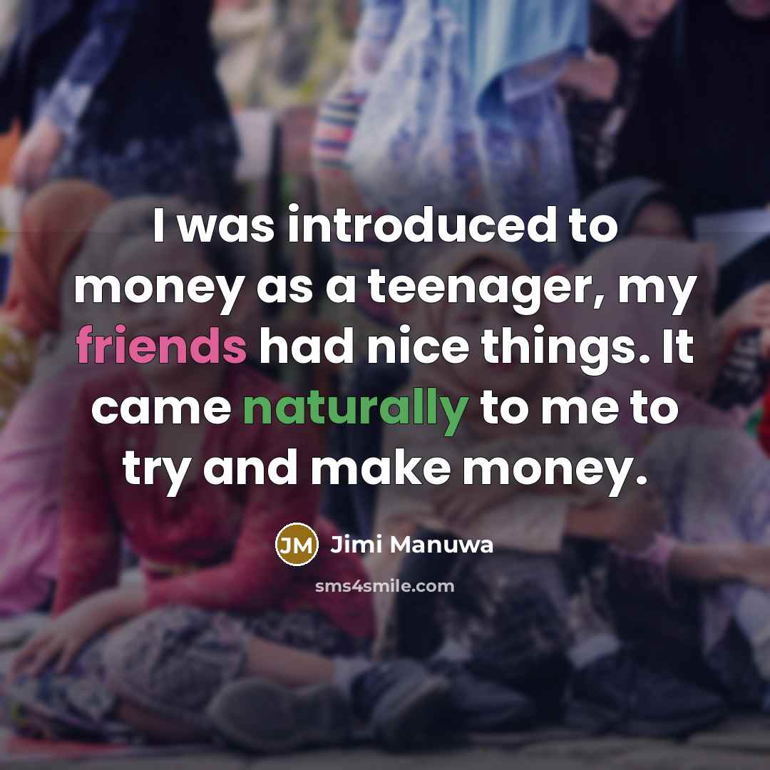 “I was introduced to money as a teenager, my friends…” quote by Jimi Manuwa