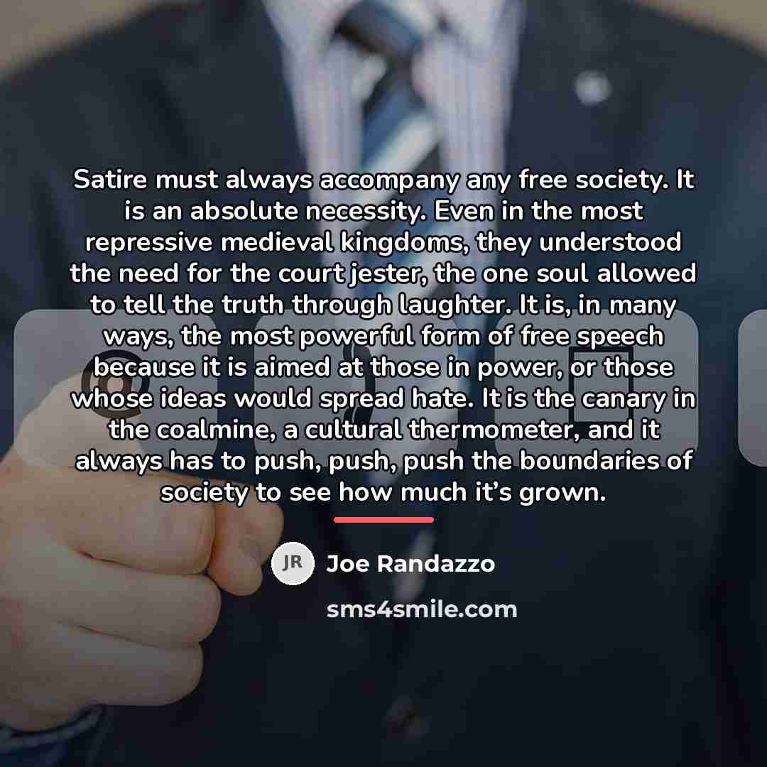 “Satire must always accompany any free society. It is an…” quote by Joe Randazzo