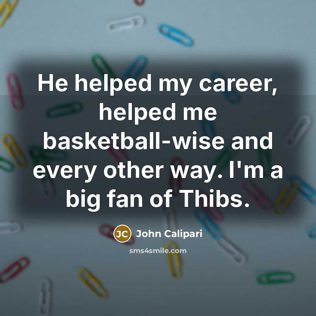 “He helped my career, helped me basketball-wise and every other…” quote by John Calipari