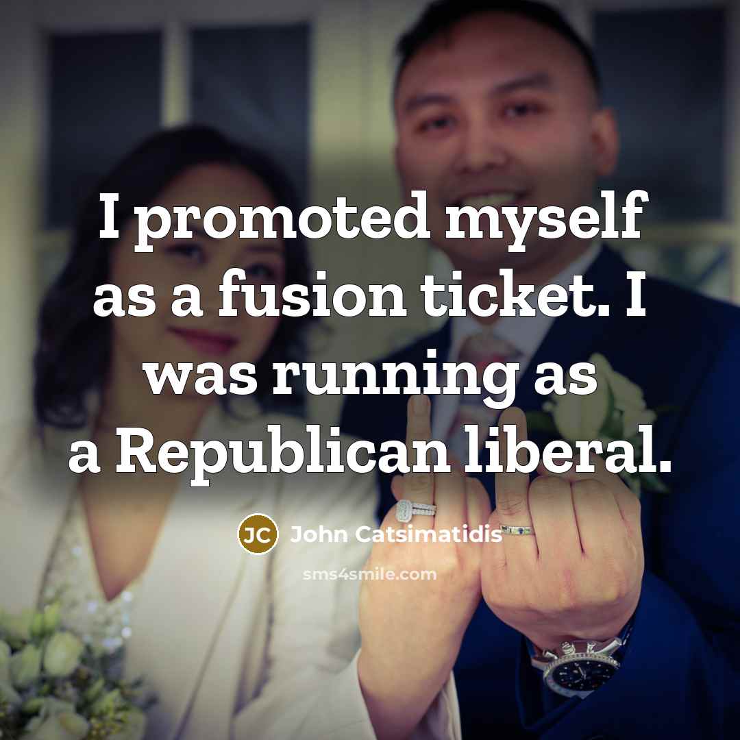 “I promoted myself as a fusion ticket. I was running…” quote by John Catsimatidis