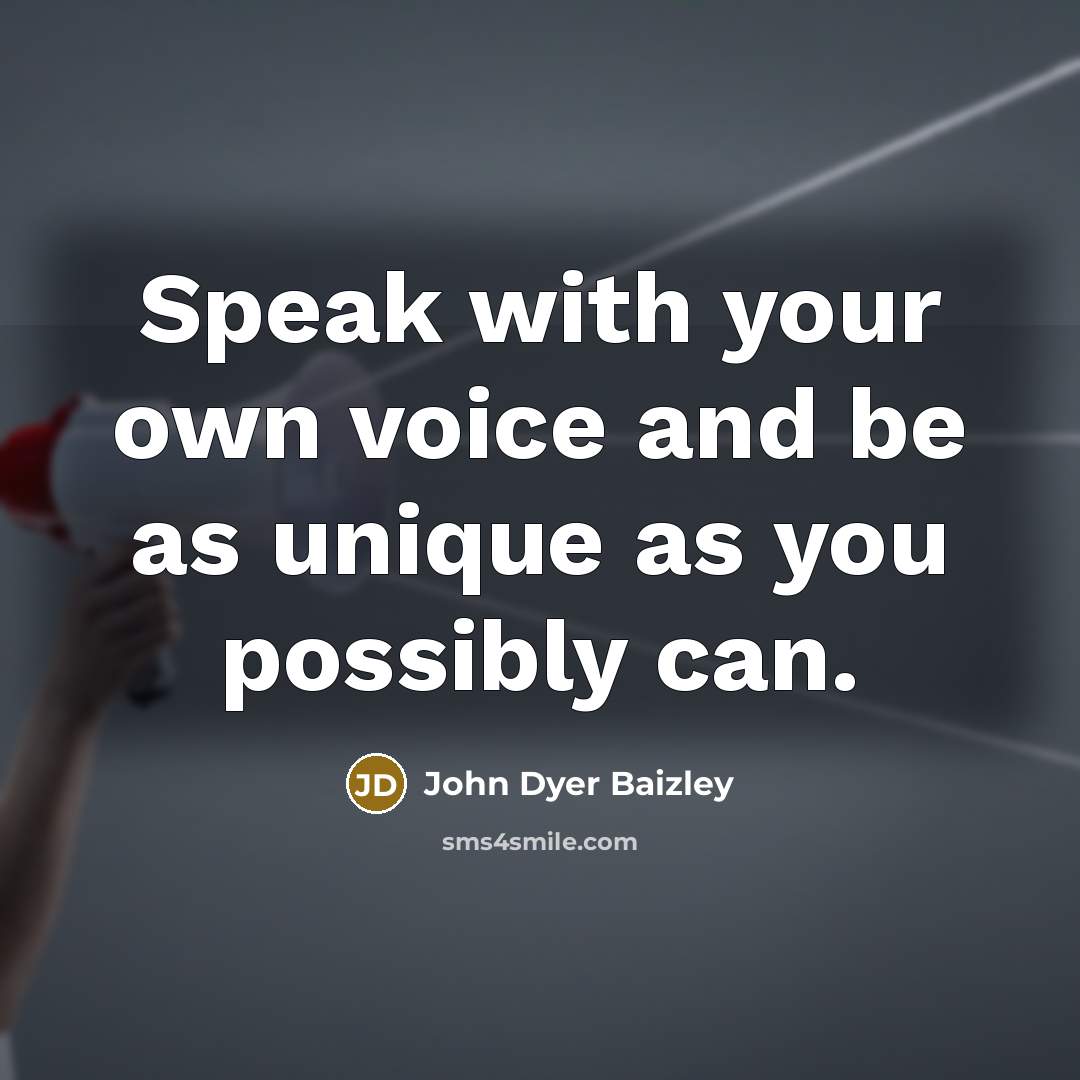 “Speak with your own voice and be as unique as…” quote by John Dyer Baizley