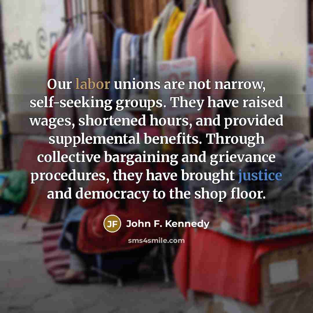 “Our labor unions are not narrow, self-seeking groups. They have…” quote by John F. Kennedy