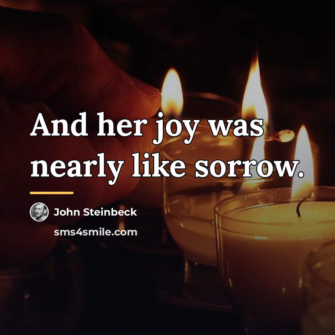 “And her joy was nearly like sorrow.…” quote by John Steinbeck