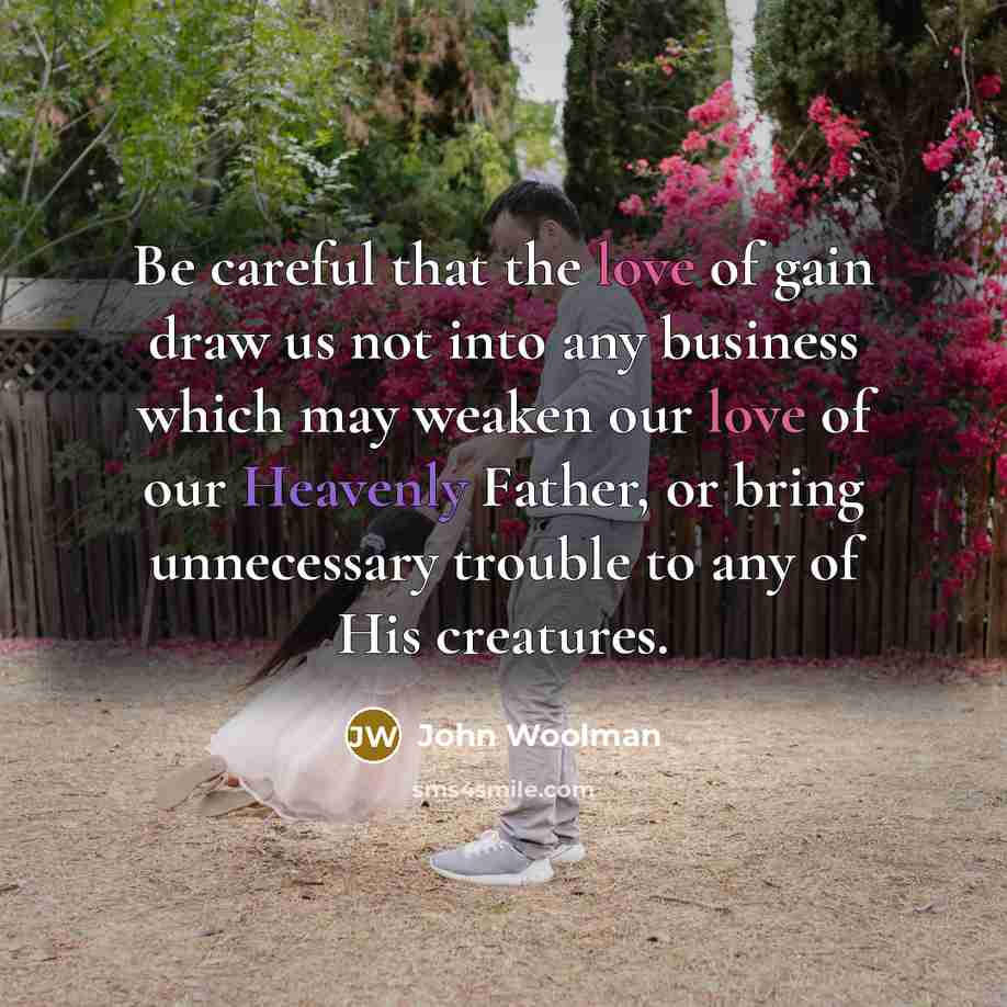“Be careful that the love of gain draw us not…” quote by John Woolman