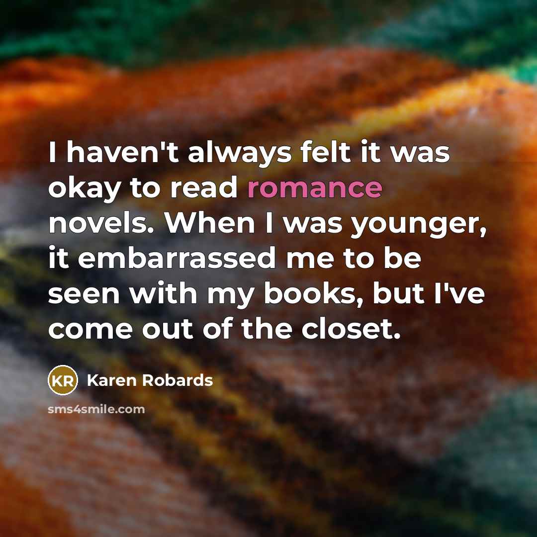 “I haven't always felt it was okay to read romance…” quote by Karen Robards