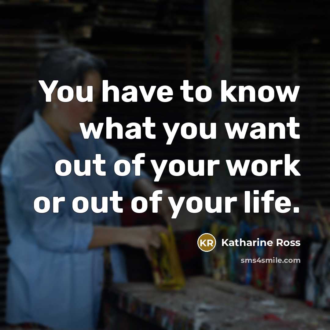 “You have to know what you want out of your…” quote by Katharine Ross