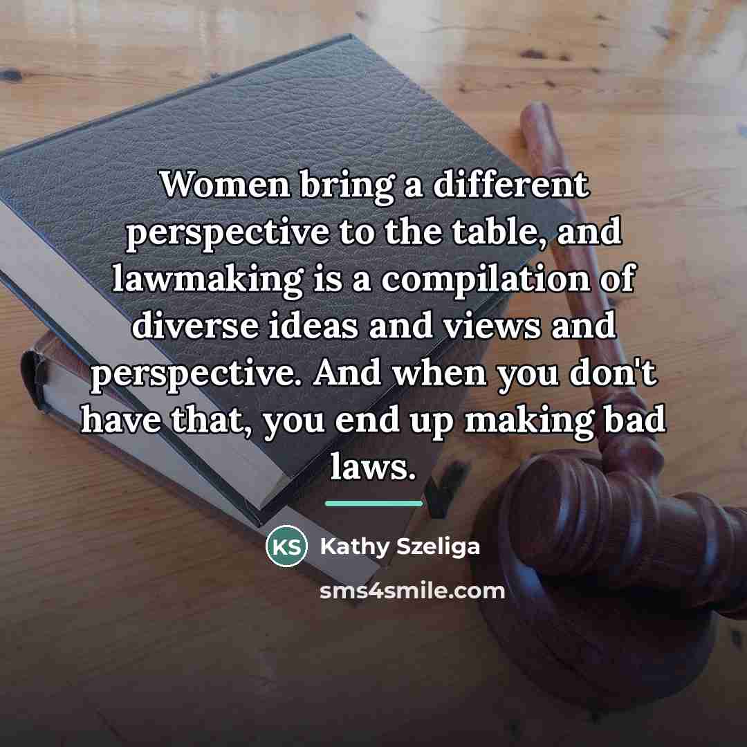 “Women bring a different perspective to the table, and lawmaking…” quote by Kathy Szeliga