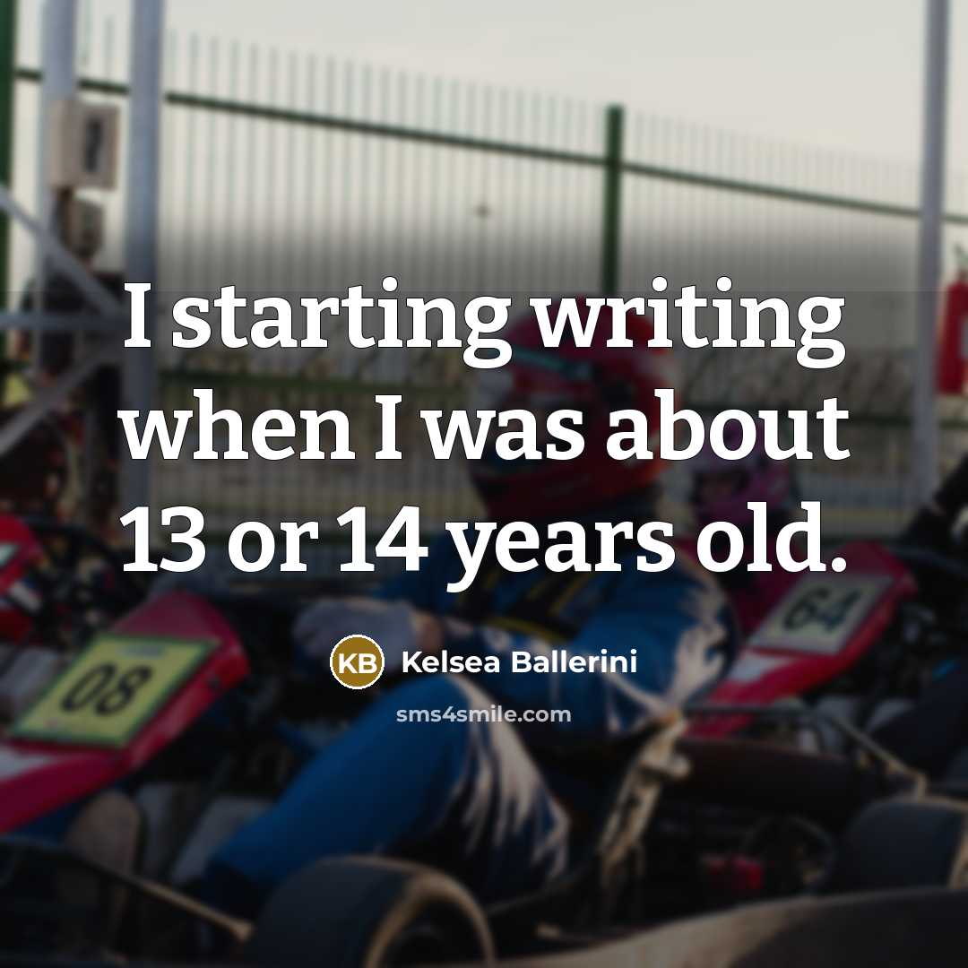 “I starting writing when I was about 13 or 14…” quote by Kelsea Ballerini