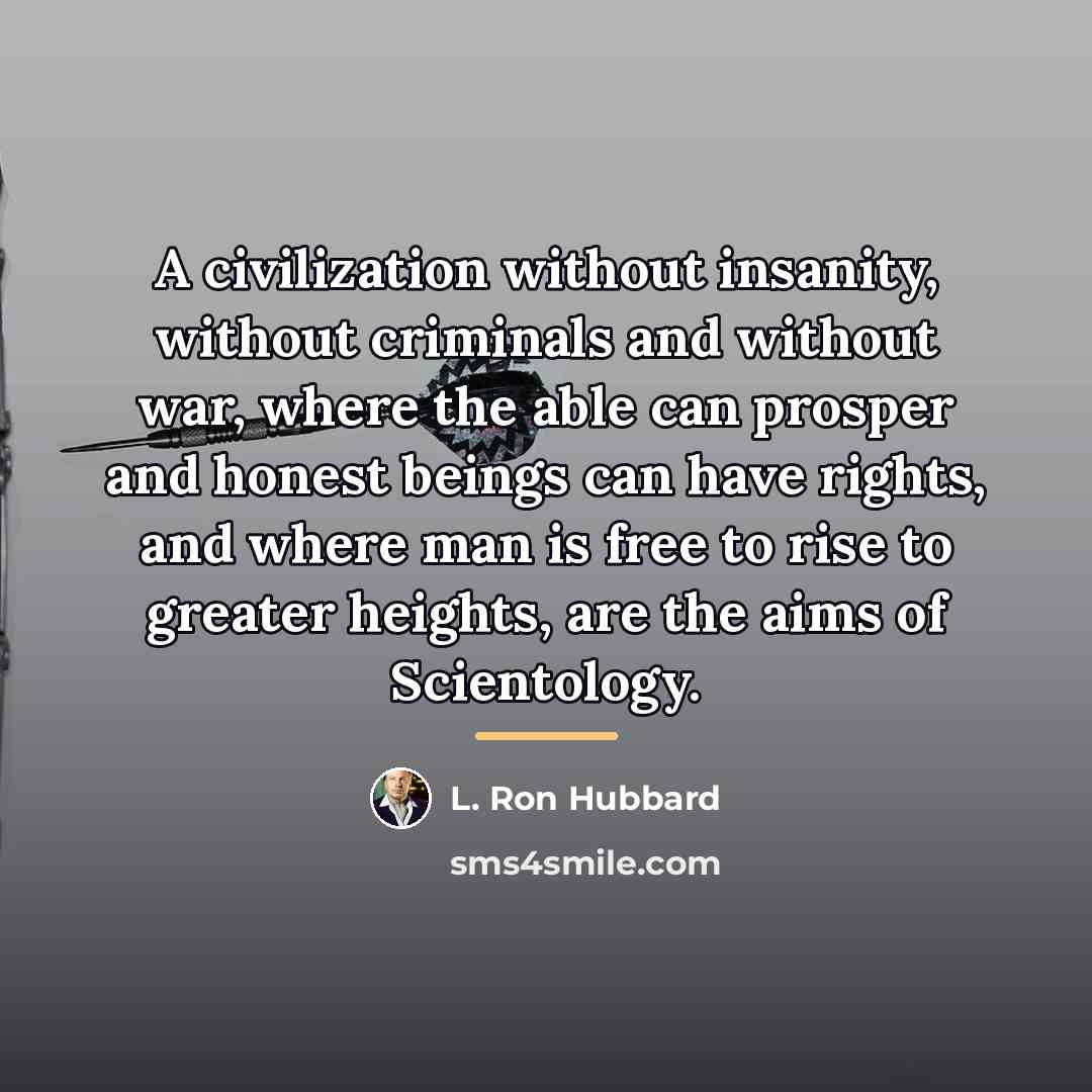 “A civilization without insanity, without criminals and without war, where…” quote by L. Ron Hubbard