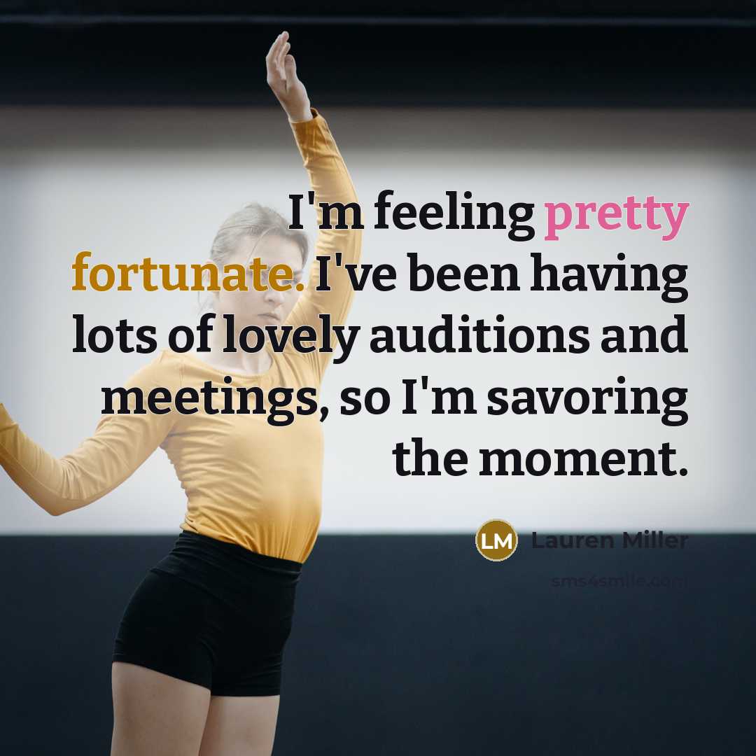 “I'm feeling pretty fortunate. I've been having lots of lovely…” quote by Lauren Miller
