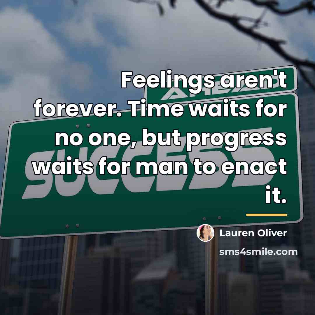 “Feelings aren't forever. Time waits for no one, but progress…” quote by Lauren Oliver