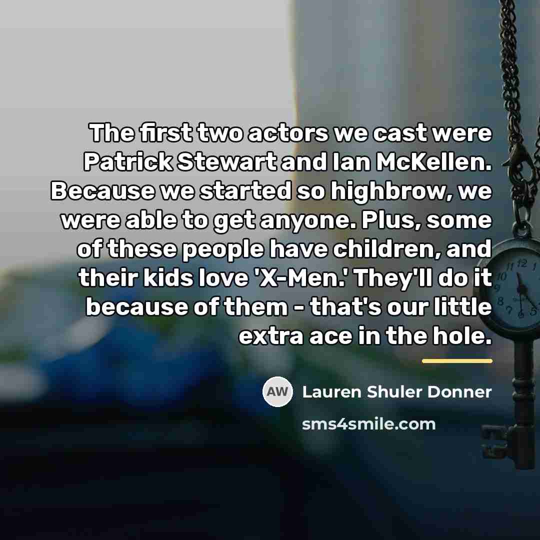 “The first two actors we cast were Patrick Stewart and…” quote by Lauren Shuler Donner