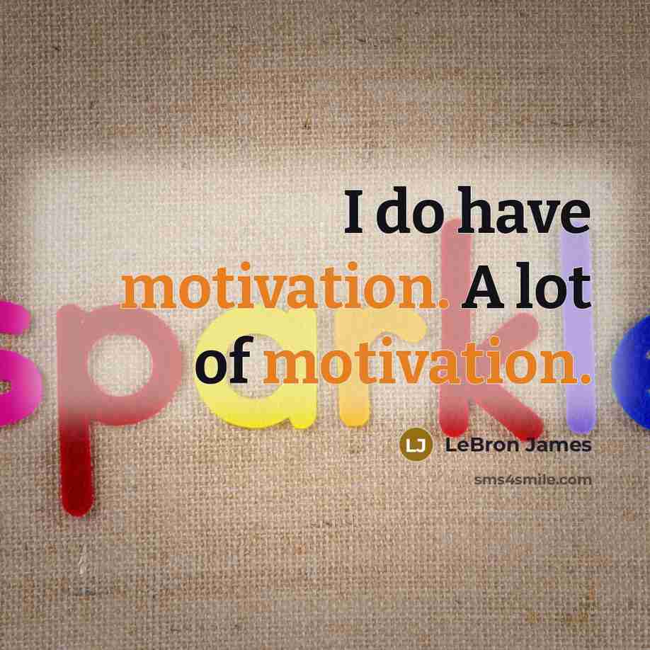 “I do have motivation. A lot of motivation.…” quote by LeBron James