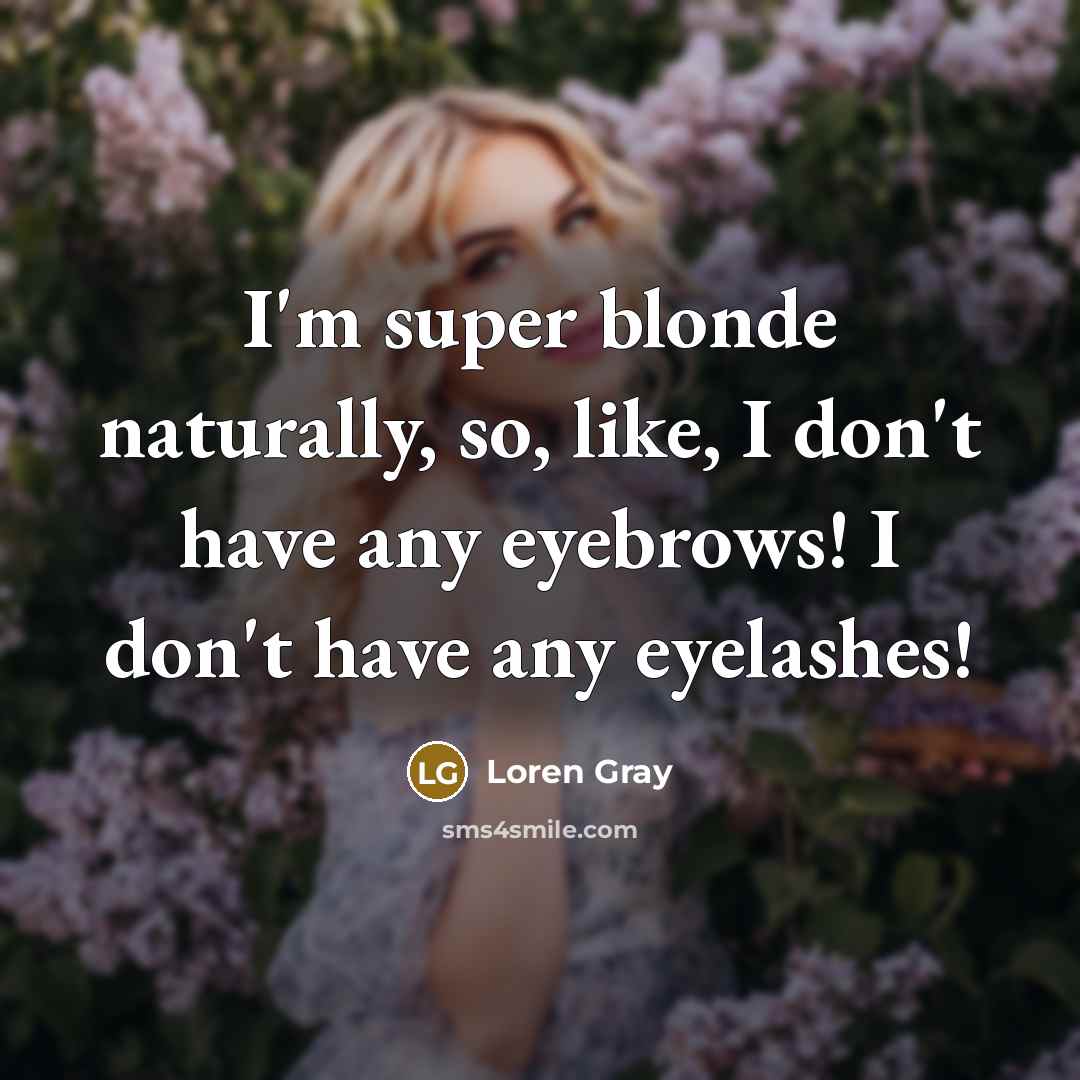 “I'm super blonde naturally, so, like, I don't have any…” quote by Loren Gray