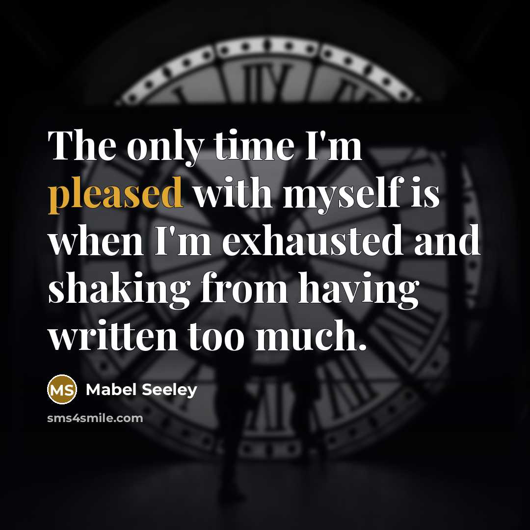 “The only time I'm pleased with myself is when I'm…” quote by Mabel Seeley