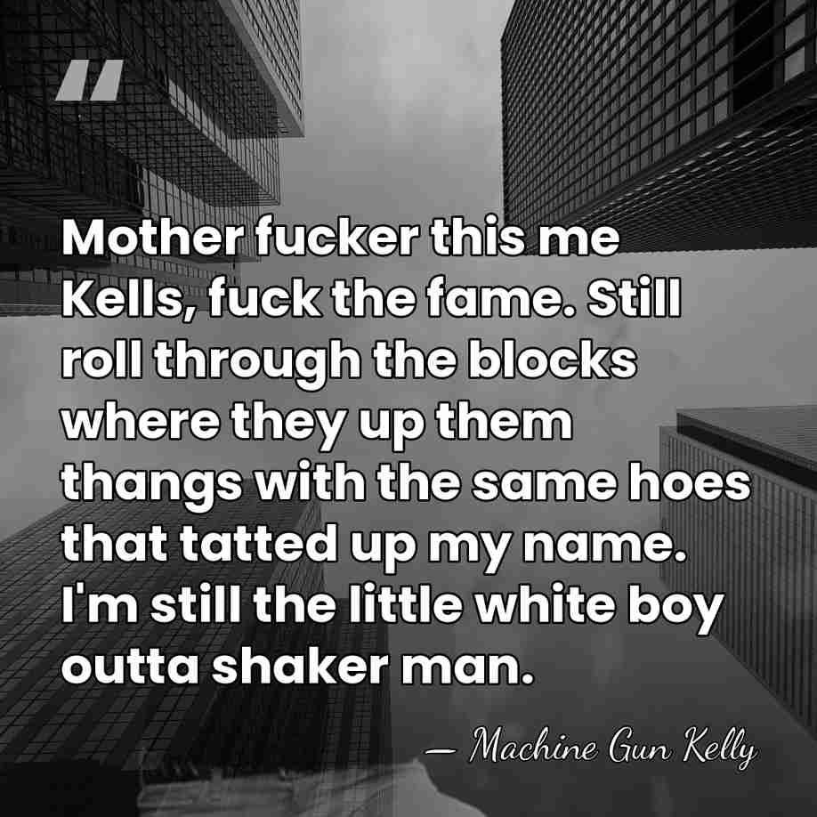 Mother fucker this me Kells, fuck the fame. Still roll through the&hellip; - Machine Gun Kelly