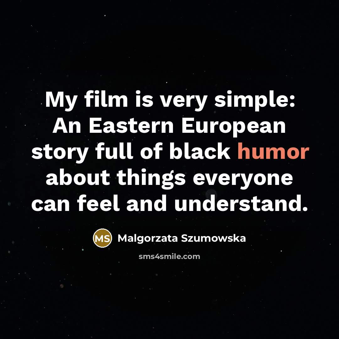 “My film is very simple: An Eastern European story full…” quote by Malgorzata Szumowska