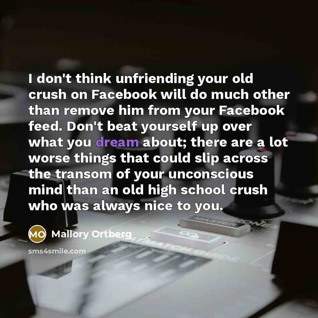 “I don't think unfriending your old crush on Facebook will…” quote by Mallory Ortberg