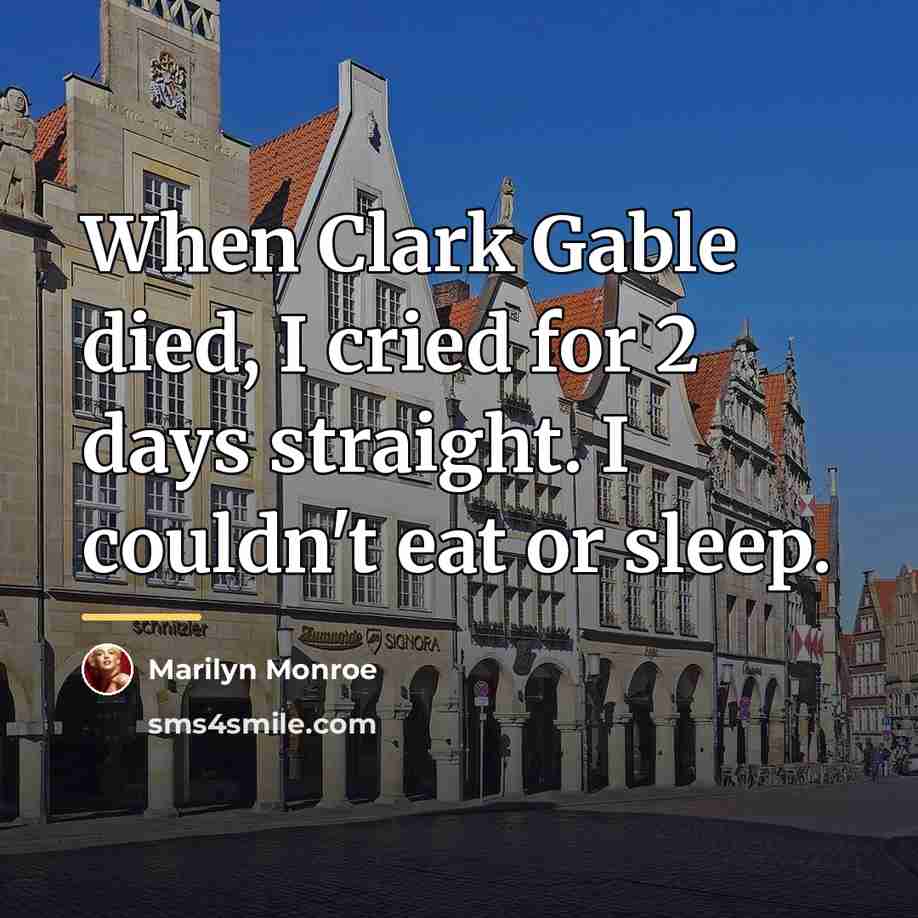 “When Clark Gable died, I cried for 2 days straight.…” quote by Marilyn Monroe