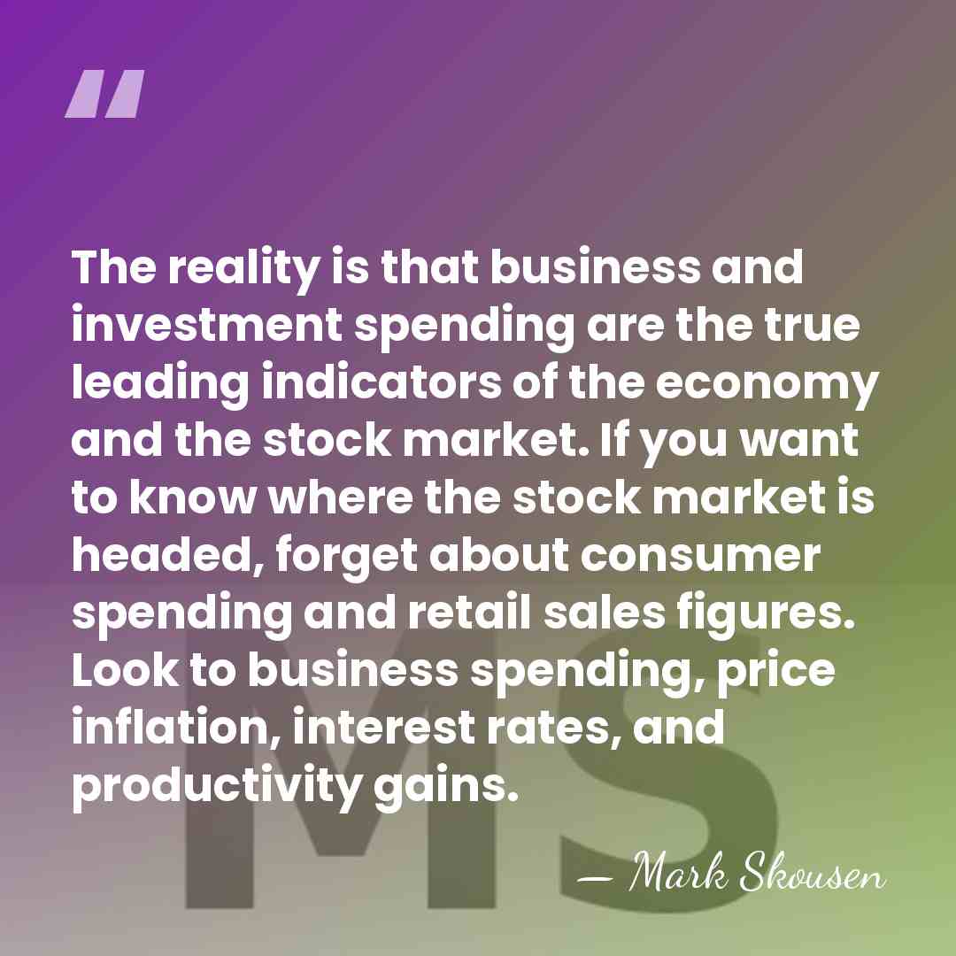 The reality is that business and investment spending are the true leading&hellip; - Mark Skousen