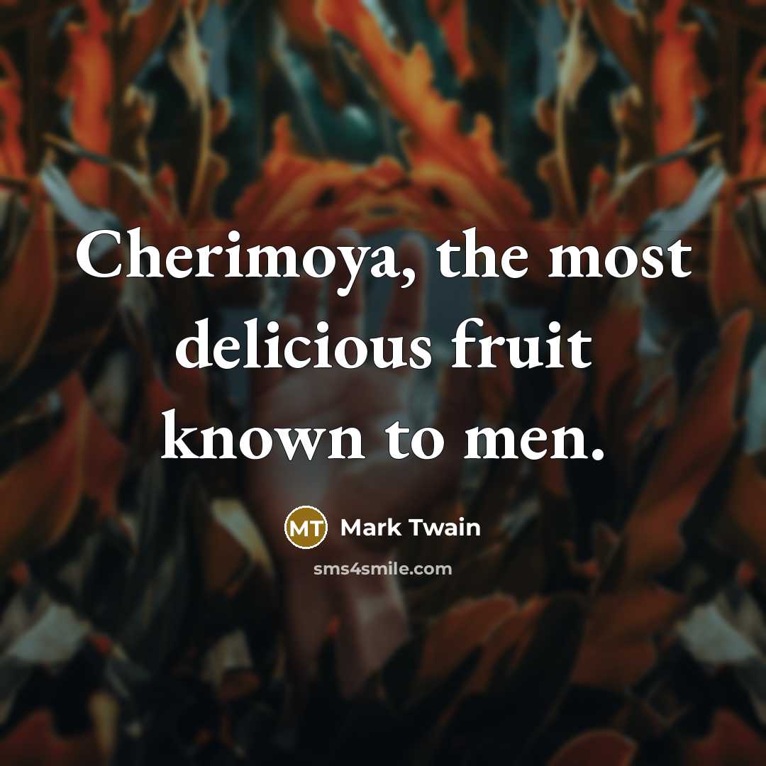 “Cherimoya, the most delicious fruit known to men.…” quote by Mark Twain