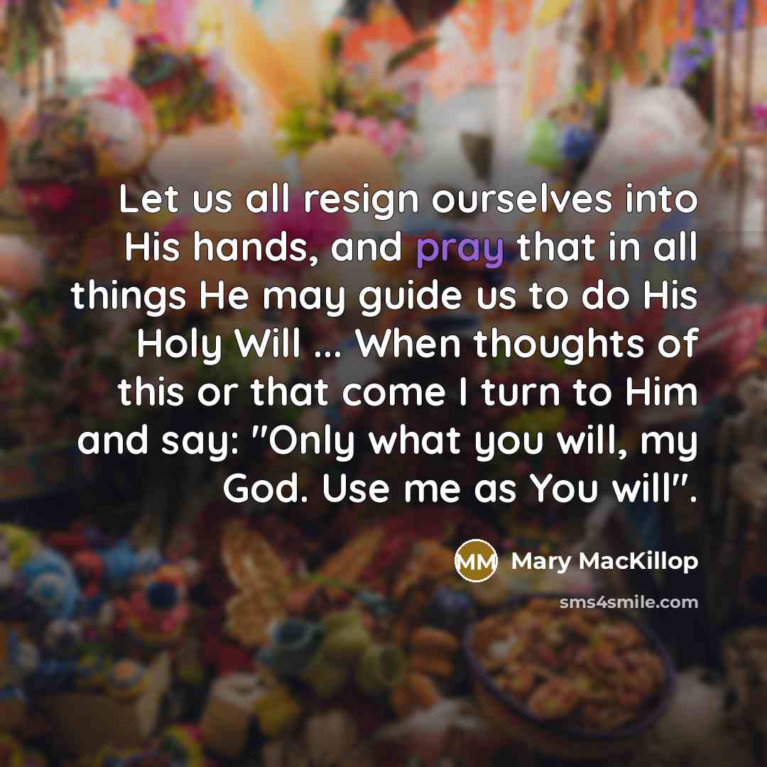 “Let us all resign ourselves into His hands, and pray…” quote by Mary MacKillop