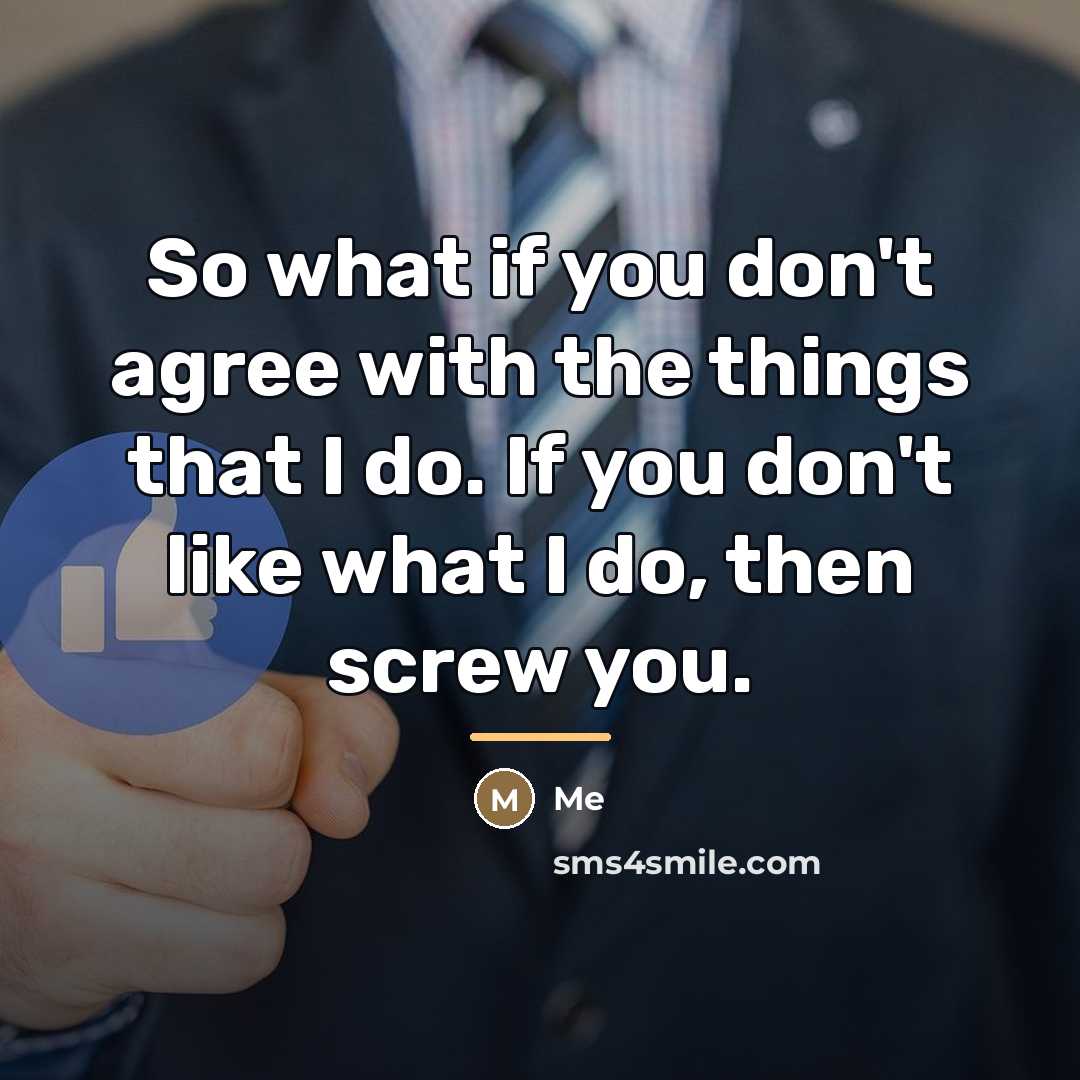 “So what if you don't agree with the things that…” quote by Me