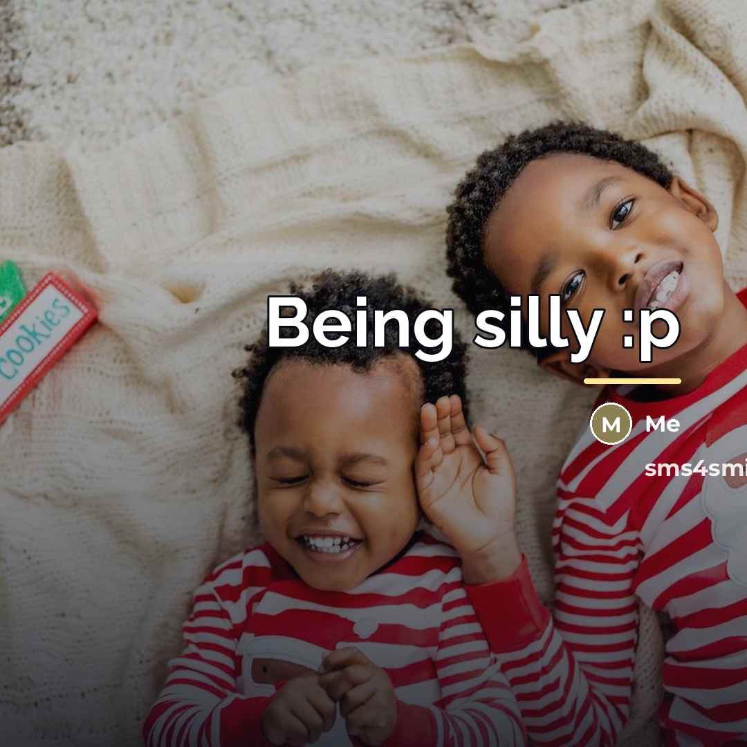 “Being silly :p…” quote by Me