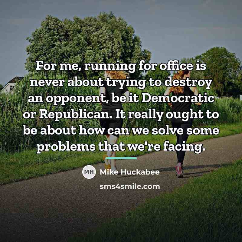 “For me, running for office is never about trying to…” quote by Mike Huckabee