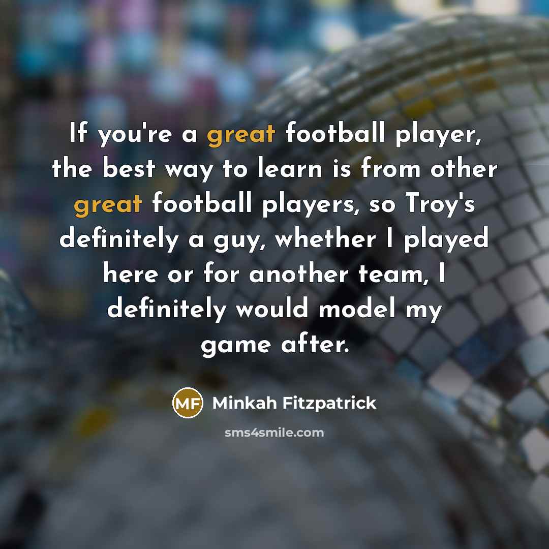 “If you're a great football player, the best way to…” quote by Minkah Fitzpatrick