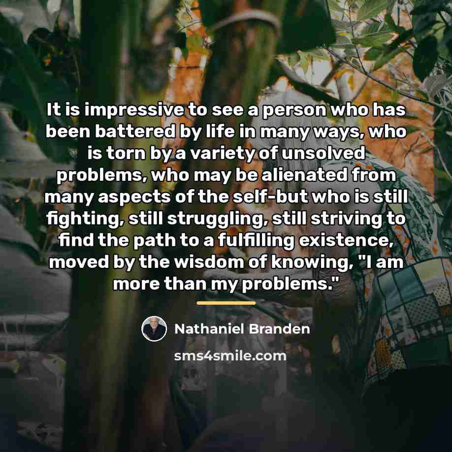 “It is impressive to see a person who has been…” quote by Nathaniel Branden