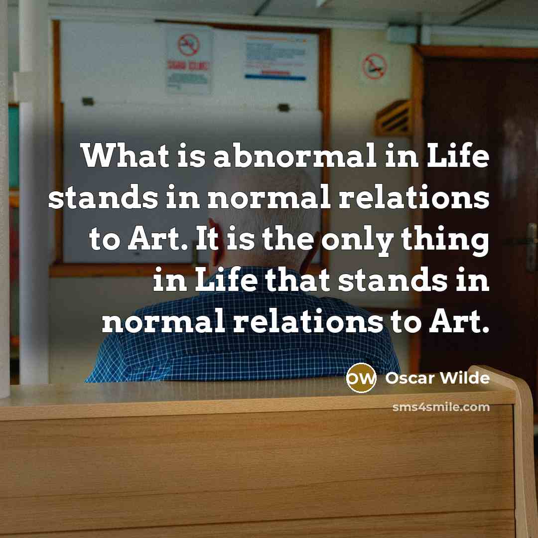 “What is abnormal in Life stands in normal relations to…” quote by Oscar Wilde