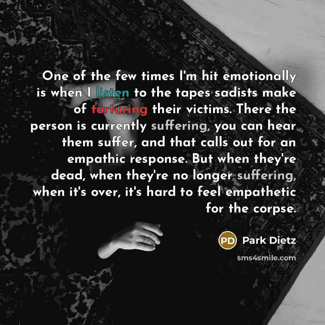 “One of the few times I'm hit emotionally is when…” quote by Park Dietz