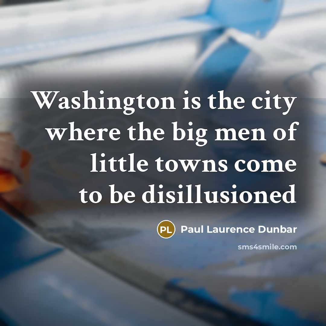 “Washington is the city where the big men of little…” quote by Paul Laurence Dunbar